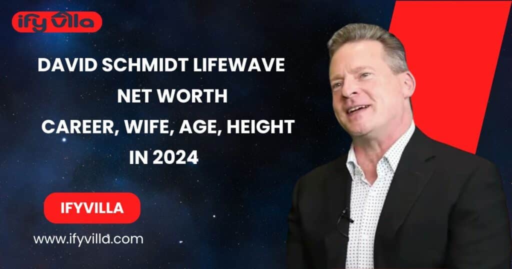 David Schmidt Lifewave Net Worth:Career, Wife, Age, Height In 2024