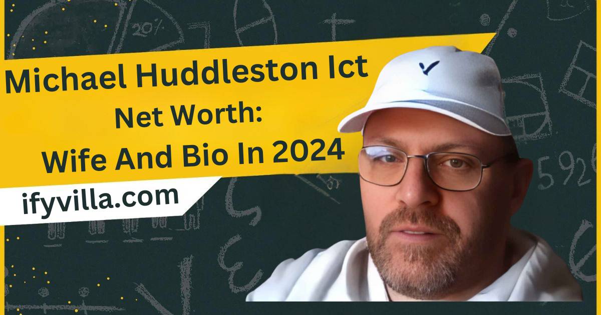 Michael Huddleston Ict Net Worth: Wife And Bio In 2024