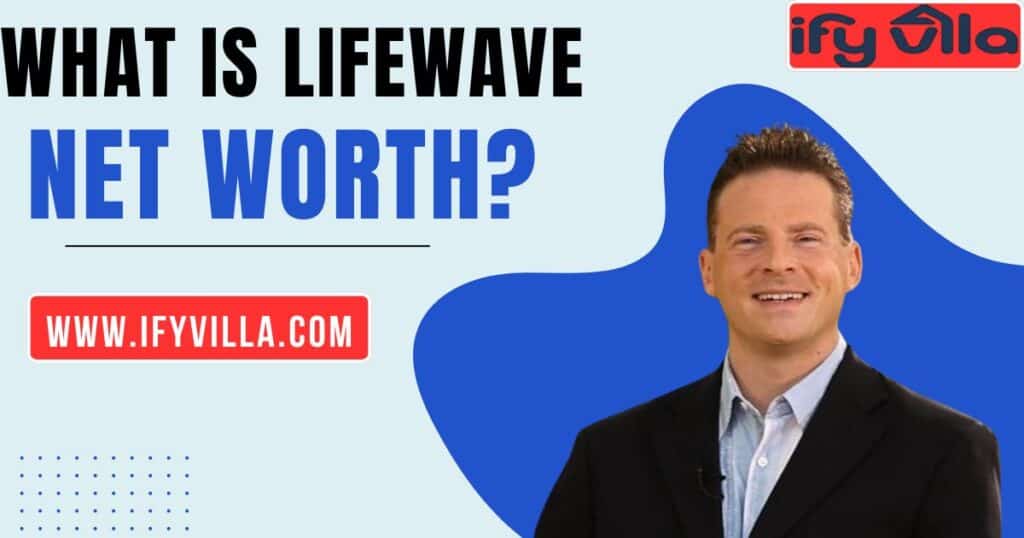 What is LifeWave Net Worth